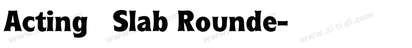 Acting   Slab Rounde字体转换
